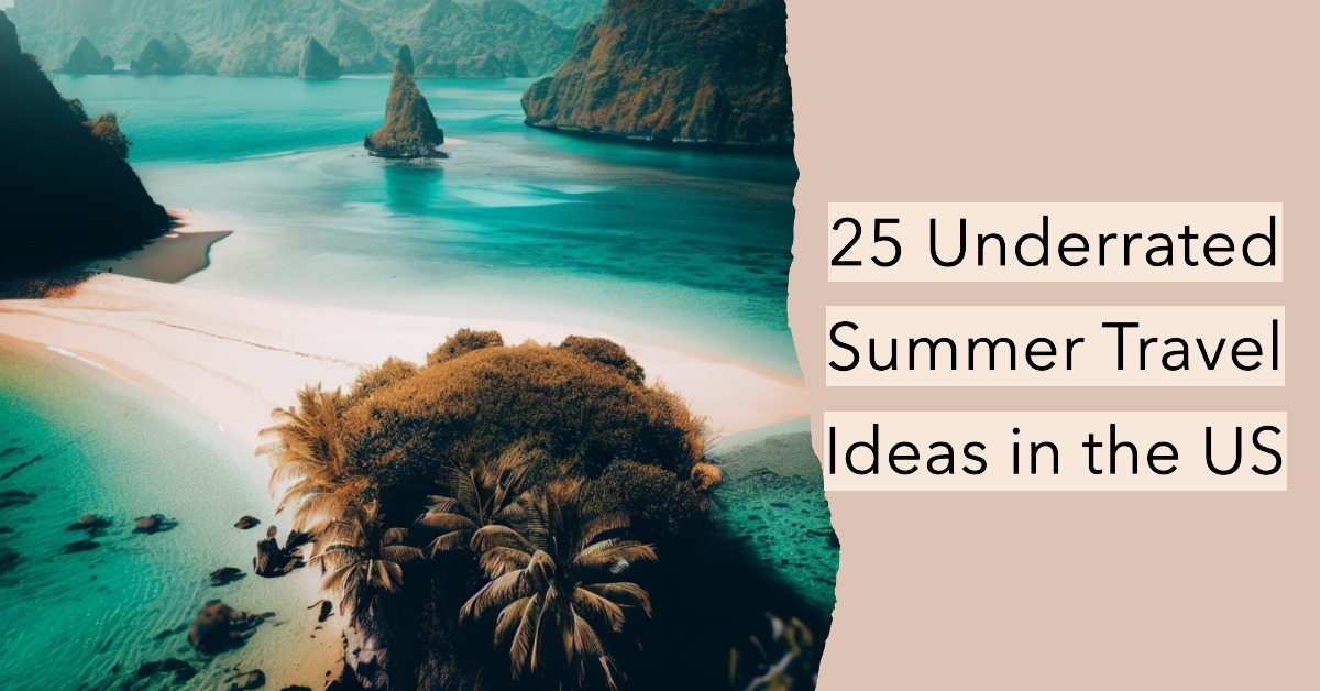 25 Underrated Summer Travel Ideas In The US Nebanye