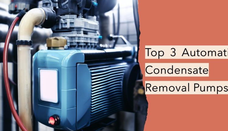 Top 3 Automatic Condensate Removal Pumps - Nebanye