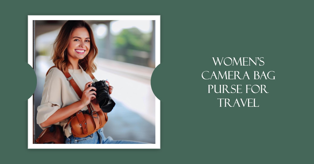 Guide to Selecting the Perfect Women's Camera Bag Purse for Travel ...
