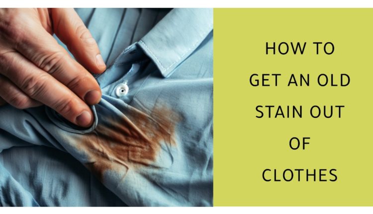 How to Get an Old Stain out of Clothes - Nebanye