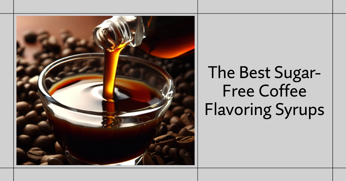 The Best Sugar-Free Coffee Flavoring Syrups